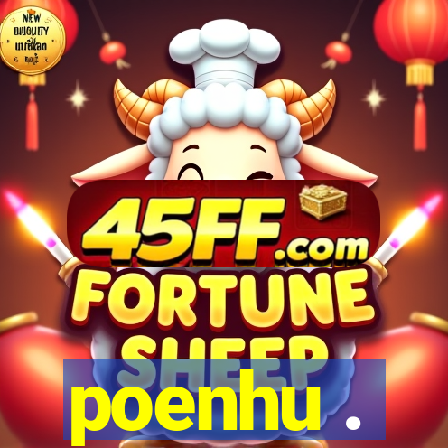 poenhu .